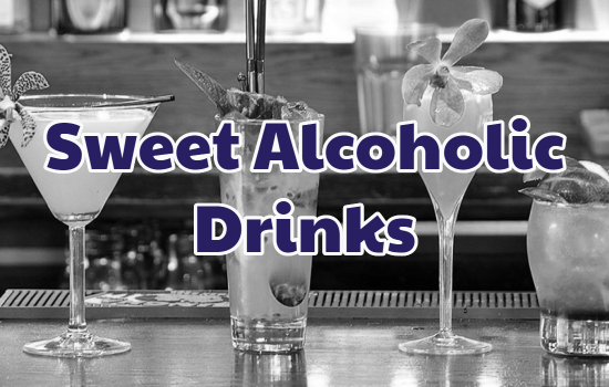 Sweet Alcoholic Drinks: Get Away From The 10 Most Nasty ...